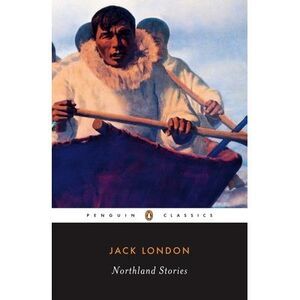 Northland Stories -- Jack London